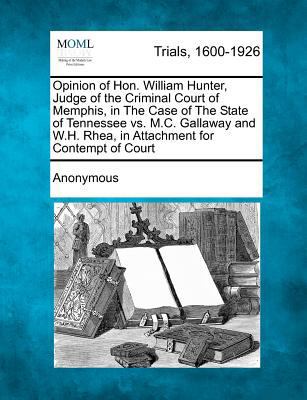 Opinion of Hon. William Hunter, Judge of the Cr... 1275492851 Book Cover