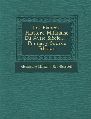 Les Fianc?s: Histoire Milanaise Du Xviie Si?cle... [French] 1293869244 Book Cover