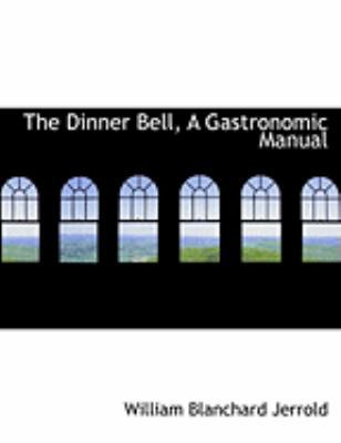 The Dinner Bell, a Gastronomic Manual [Large Print] 0554826097 Book Cover