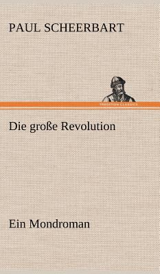 Die Grosse Revolution. Ein Mondroman [German] 384726074X Book Cover