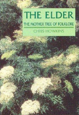 The Elder: the Mother Tree of Folklore 0951934899 Book Cover
