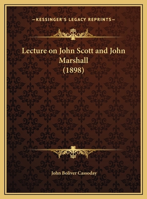 Lecture on John Scott and John Marshall (1898) 1169475329 Book Cover