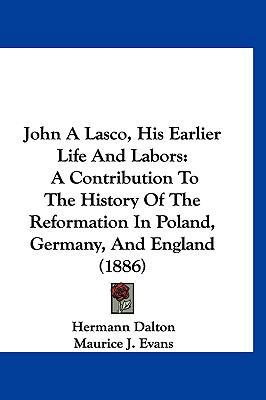 John A Lasco, His Earlier Life And Labors: A Co... 1120834104 Book Cover