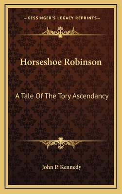 Horseshoe Robinson: A Tale Of The Tory Ascendancy 1163873853 Book Cover