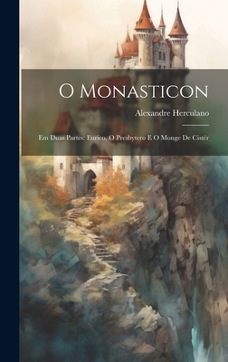 O Monasticon: Em Duas Partes: Eurico, O Presbyt... [Portuguese] 1020372176 Book Cover