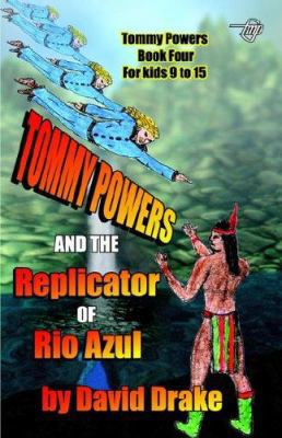 Tommy Powers and the Replicator of Rio Azul 1885631936 Book Cover