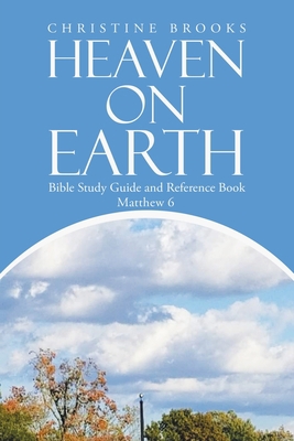 Heaven on Earth: Bible Study Guide and Referenc... 1669865908 Book Cover