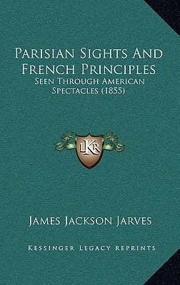 Parisian Sights and French Principles: Seen Thr... 1164312464 Book Cover