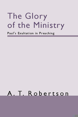 The Glory of the Ministry: Paul's Exultation in... 1579101771 Book Cover