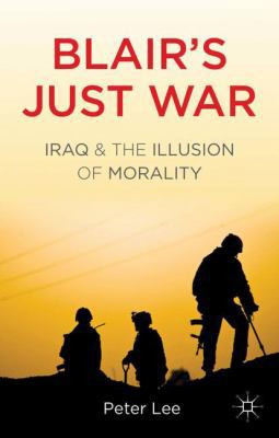 Blair's Just War: Iraq and the Illusion of Mora... 0230319270 Book Cover