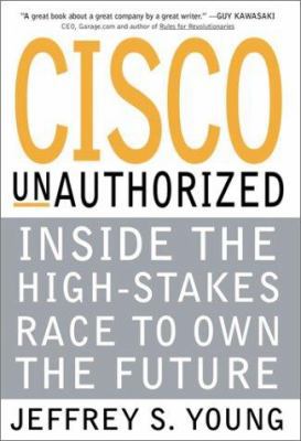 Cisco Unauthorized: Inside the High-Stakes Race... 0761527753 Book Cover