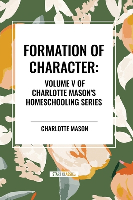 Formation of Character, of Charlotte Mason's Ho...            Book Cover