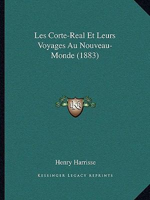 Les Corte-Real Et Leurs Voyages Au Nouveau-Mond... [French] 1168096146 Book Cover