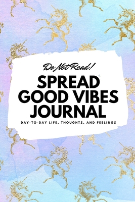 Do Not Read! Spread Good Vibes Journal: Day-To-... 1087838614 Book Cover