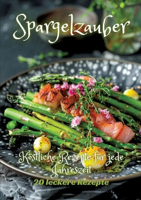 Spargelzauber: Köstliche Rezepte für jede Jahre... [German] 3384200217 Book Cover