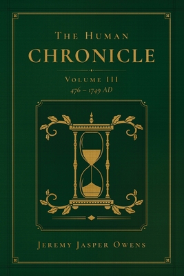 The Human Chronicle: Volume III: 476 - 1749 AD B0FBKKH45X Book Cover