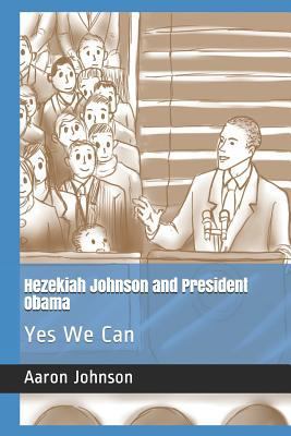 Hezekiah Johnson and President Obama: Yes We Can 179890537X Book Cover