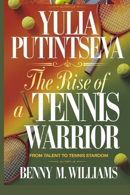 Yulia Putintseva: The Rise of a Tennis Warrior ... B0DNWWJ28S Book Cover