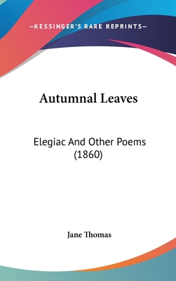 Autumnal Leaves: Elegiac And Other Poems (1860) 1104007983 Book Cover
