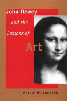 John Dewey and the Lessons of Art 0300072139 Book Cover