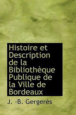 Histoire Et Description de La Bibliotheque Publ... 1103634224 Book Cover