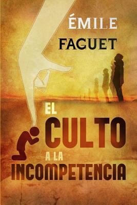 El Culto a la Incompetencia [Spanish] 1547248343 Book Cover