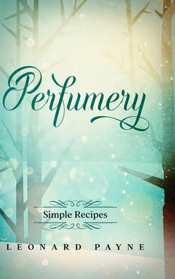 Perfumery: Simple Recipes 1716549485 Book Cover