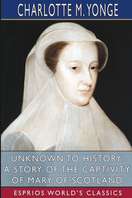 Unknown to History: A Story of the Captivity of... 1006367764 Book Cover