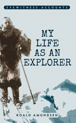 Eyewitness Accounts My Life as an Explorer 1445635801 Book Cover