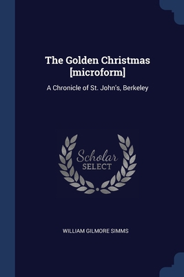 The Golden Christmas [microform]: A Chronicle o... 137677156X Book Cover