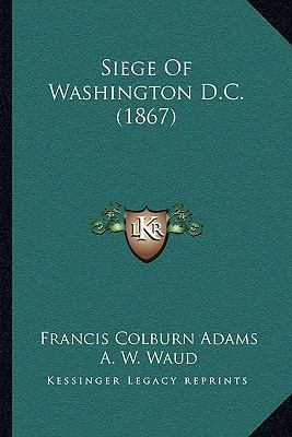 Siege Of Washington D.C. (1867) 1165901714 Book Cover