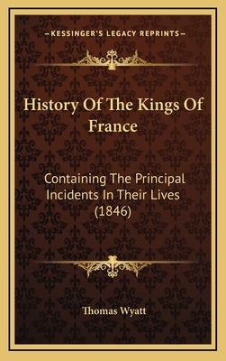 History Of The Kings Of France: Containing The ... 116665656X Book Cover