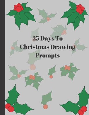 25 Days To Christmas Drawing Prompts: Celebrate... 1694809382 Book Cover