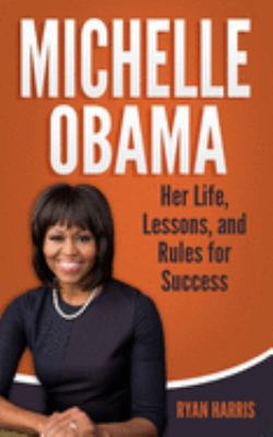 Michelle Obama: Her Life, Lessons, and Rules fo... 1692143573 Book Cover