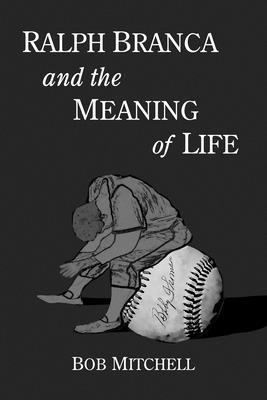 Ralph Branca and the Meaning of Life 1476698325 Book Cover