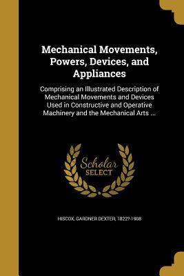 Mechanical Movements, Powers, Devices, and Appl... 1371373973 Book Cover