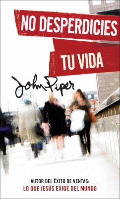 No Desperdicies Tu Vida = Don't Waste Your Life [Spanish] 0825417708 Book Cover