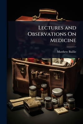 Lectures and Observations On Medicine 1023654369 Book Cover