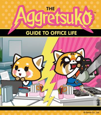 The Aggretsuko Guide to Office Life: (Sanrio Bo... 1452171521 Book Cover