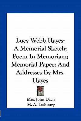 Lucy Webb Hayes: A Memorial Sketch; Poem In Mem... 1163758078 Book Cover