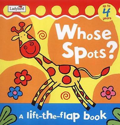 Whose Spots?: a Lift-the-flap Book (Lift the Flap) 0721481337 Book Cover