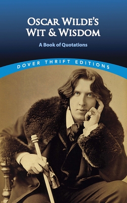 Oscar Wilde's Wit and Wisdom: A Book of Quotations B008FTM8R6 Book Cover