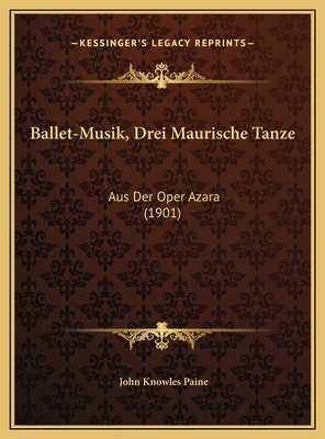 Ballet-Musik, Drei Maurische Tanze: Aus Der Ope... [German] 1169448771 Book Cover