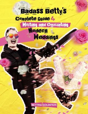 Paperback Badass Betty's Complete Guide To Writing and Officiating Modern Weddings Book