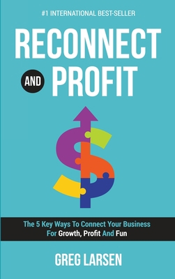 Reconnect and Profit: The 5 Key Ways To Connect... 1646060776 Book Cover