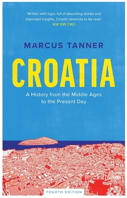 Croatia: A History from the Middle Ages to the ... 0300246579 Book Cover