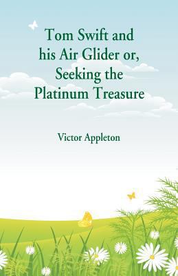 Tom Swift and his Air Glider: Seeking the Plati... 9352975839 Book Cover