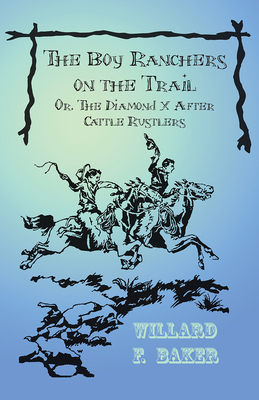 The Boy Ranchers on the Trail; Or, the Diamond ... 147333280X Book Cover