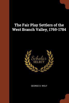 The Fair Play Settlers of the West Branch Valle... 1375012460 Book Cover