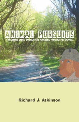 Animal Pursuits: A Frivolous Frolic Through the... 1466958308 Book Cover